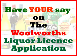 COMMUNITY SUBMISSIONS WANTED: WOOLWORTHS LIQUOR LICENCE